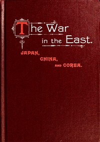 The War in the East: Japan, China, and Corea