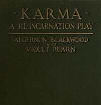 Karma: A Re-incarnation Play: In Prologue, Epilogue & Three Acts