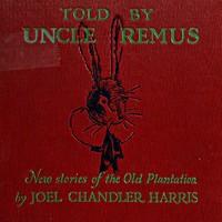 Told by Uncle Remus: New Stories of the Old Plantation