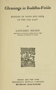 Gleanings in Buddha-Fields: Studies of Hand and Soul in the Far East