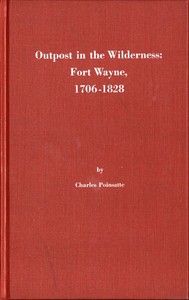 Outpost in the Wilderness: Fort Wayne, 1706-1828