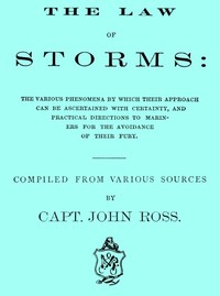 The Law of Storms: The various phenomena by which their approach can be ascertained with certainty, and practical directions to mariners for the avoidance of their fury, compiled from various sources