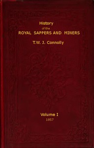 History of the Royal Sappers and Miners, Volume 1 (of 2): From the Formation of the Corps in March 1712 to the date when its designation was changed to that of Royal Engineers