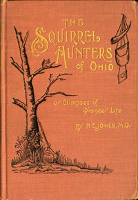 The Squirrel Hunters of Ohio; or, Glimpses of Pioneer Life