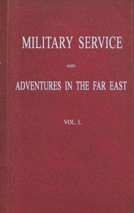 Military Service and Adventures in the Far East: Vol. 1 (of 2): Including Sketches of the Campaigns Against the Afghans in 1839, and the Sikhs in 1845-6.