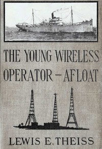 The Young Wireless Operator—Afloat: Or, How Roy Mercer Won His Spurs in the Merchant Marine
