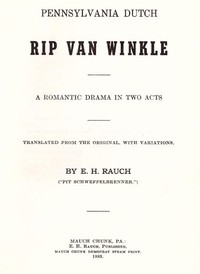 Pennsylvania Dutch Rip Van Winkle: A romantic drama in two acts