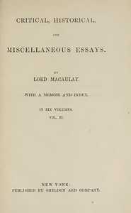 Critical, Historical, and Miscellaneous Essays; Vol. 3: With a Memoir and Index