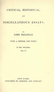 Critical, Historical, and Miscellaneous Essays; Vol. 4: With a Memoir and Index