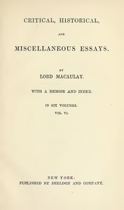 Critical, Historical, and Miscellaneous Essays; Vol. 6: With a Memoir and Index
