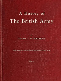 A History of the British Army, Vol. 1: First Part—to the Close of the Seven Years' War