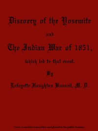 Discovery of the Yosemite, and the Indian War of 1851, Which Led to That Event