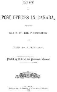 List of Post Offices in Canada, with the Names of the Postmasters ... 1873