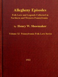 Allegheny Episodes: Folk Lore and Legends Collected in Northern and Western Pennsylvania