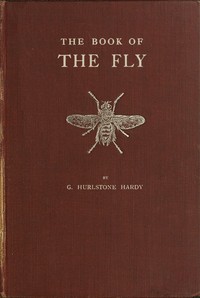 The Book of the Fly: A nature study of the house-fly and its kin, the fly plague and a cure