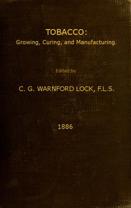 Tobacco: Growing, Curing, & Manufacturing: A Handbook for Planters in All Parts of the World