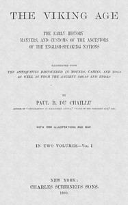 The Viking Age. Volume 1 (of 2): The early history, manners, and customs of the ancestors of the English-speaking nations