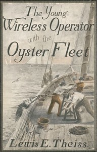 The Young Wireless Operator—With the Oyster Fleet: How Alec Cunningham Won His Way to the Top in the Oyster Business