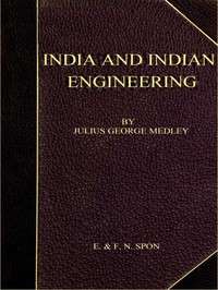 India and Indian Engineering.: Three lectures delivered at the Royal Engineer Institute, Chatham, in July 1872