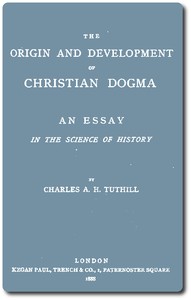 The Origin and Development of Christian Dogma: An essay in the science of history