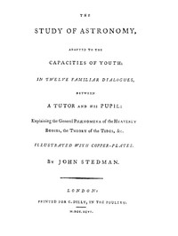 The Study of Astronomy, adapted to the capacities of youth: In twelve familiar dialogues, between a tutor and his pupil: explaining the general phænomena of the heavenly bodies, the theory of the tides, &c.