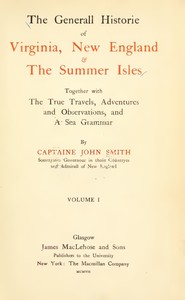 The General Historie of Virginia, New England & the Summer Isles  (Vol. I): Together with the True Travels, Adventures and Observations, and a Sea Grammar