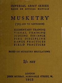 Musketry (.303 and .22 cartridges): Elementary training, visual training, judging distance, fire discipline, range practices, field practices