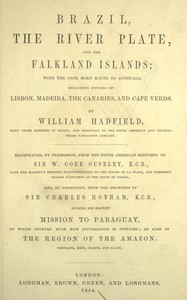 Brazil, the River Plate, and the Falkland Islands: With the Cape Horn route to Australia. Including notices of Lisbon, Madeira, the Canaries, and Cape Verde.