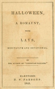 Halloween, a Romaunt; with Lays Meditative and Devotional