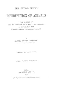 The Geographical Distribution of Animals, Volume 2: With a study of the relations of living and extinct faunas as elucidating the past changes of the Earth's surface