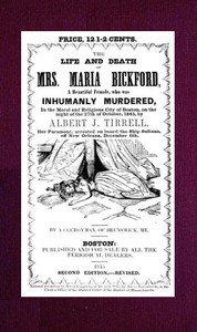 The Life and Death of Mrs. Maria Bickford: A beautiful female, who was inhumanly murdered, in the moral and religious city of Boston, on the night of the 27th of October, 1845, by Albert J. Tirrell, her paramour, arrested on board the Ship Sultana, off New Orleans, December 6th