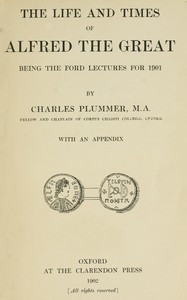 The Life and Times of Alfred the Great: Being the Ford lectures for 1901