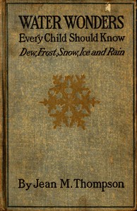 Water Wonders Every Child Should Know: Little Studies of Dew, Frost, Snow, Ice, and Rain