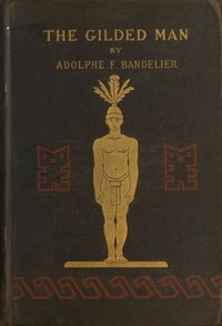 The Gilded Man (El Dorado) and other pictures of the Spanish occupancy of America