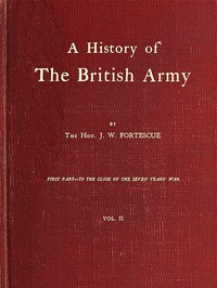 A History of the British Army, Vol. 2: First Part—to the Close of the Seven Years' War
