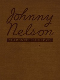 Johnny Nelson: How a one-time pupil of Hopalong Cassidy of the famous Bar-20 ranch in the Pecos Valley performed an act of knight-errantry and what came of it