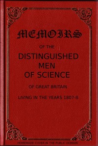 Memoirs of the Distinguished Men of Science of Great Britain Living in the Years 1807-8