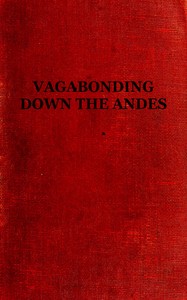 Vagabonding down the Andes: Being the Narrative of a Journey, Chiefly Afoot, from Panama to Buenos Aires