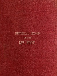 Historical Record of the Fifty-Third, or the Shropshire Regiment of Foot: Containing an account of the formation of the regiment in 1755 and of its subsequent services to 1848