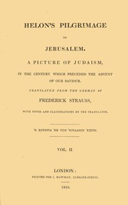 Helon's Pilgrimage to Jerusalem, Volume 2 (of 2): A picture of Judaism, in the century which preceded the advent of our Savior.
