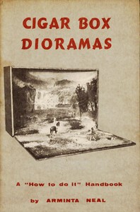 Cigar-Box Dioramas: A "How-to-do-it" Handbook