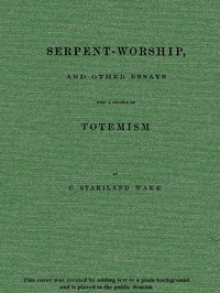Serpent-Worship, and Other Essays, with a Chapter on Totemism