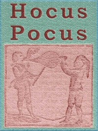 Hocus Pocus; or The Whole Art of Legerdemain, in Perfection.: By which the meanest capacity may perform the whole without the help of a teacher. Together with the Use of all the Instruments belonging thereto.