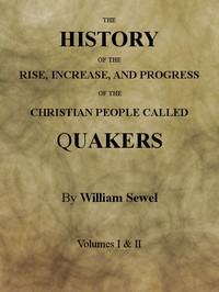 The History of the Rise, Increase, and Progress of the Christian People Called Quakers: Intermixed with Several Remarkable Occurrencs.