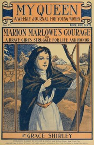 My Queen: A Weekly Journal for Young Women. Issue 2, October 6, 1900: Marion Marlowe's Courage; or, A Brave Girl's Struggle for Life and Honor