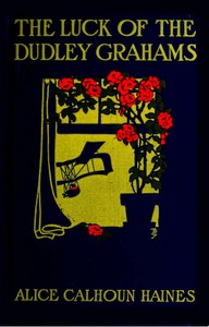 The Luck of the Dudley Grahams: As Related in Extracts from Elizabeth Graham's Diary