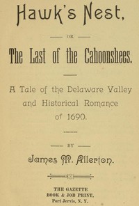 Hawk's Nest; or, The Last of the Cahoonshees.: A Tale of the Delaware Valley and Historical Romance of 1690.