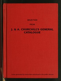 Selection from J. & A. Churchill's General Catalogue (1890): Comprising All Recent Works Published by Them on the Art and Science of Medicine