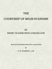 The Courtship of Miles Standish:: With Suggestions for Study and Notes