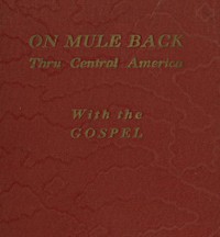 On Mule Back Thru Central America with the Gospel